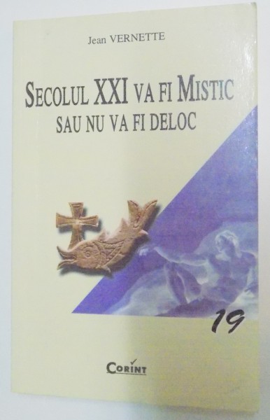 SECOLUL XXI VA FI MISTIC SAU NU VA FI DELOC de JEAN VERNETTE , 2003