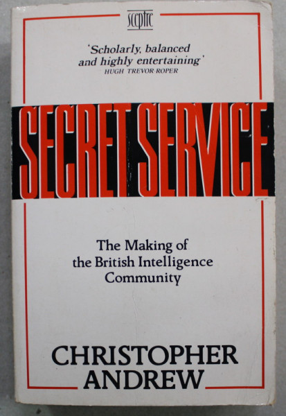 SECRET SERVICE - THE MAKING OF THE BRITISH INTELLIGENCE COMMUNITY by CHRISTOPHER ANDREW , 1992,