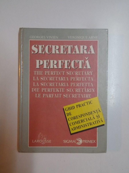 SECRETARA PERFECTA . GHID PRACTIC DE CORESPONDENTA COMERCIALA SI ADMINSITRATIVA de GEORGES VIVIEN , VERONIQUE ARNE , 1995
