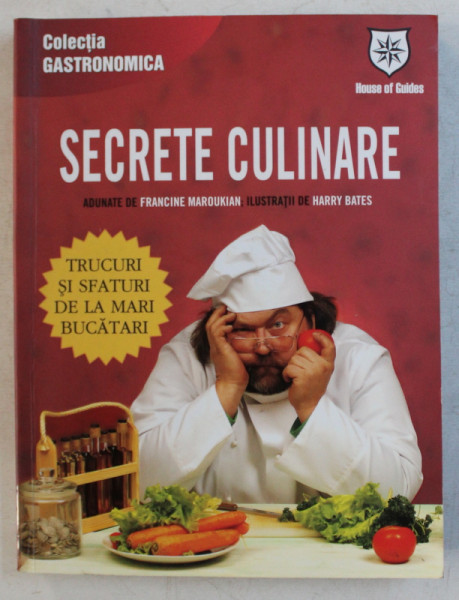 SECRETE CULINARE , adunate de FRANCINE MAROUKIAN , ilustratii de HARRY BATES , 2009