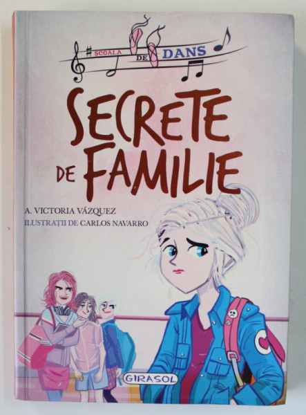 SECRETE DE FAMILIE de A. VICTORIA VAZQUEZ , ilustratii de CARLOS NAVARRO , SERIA '' SCOALA DE DANS " , 2018
