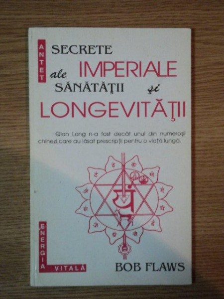 SECRETE IMPERIALE ALE SANATATII SI LONGEVITATII de BOB FLAWES , 1995