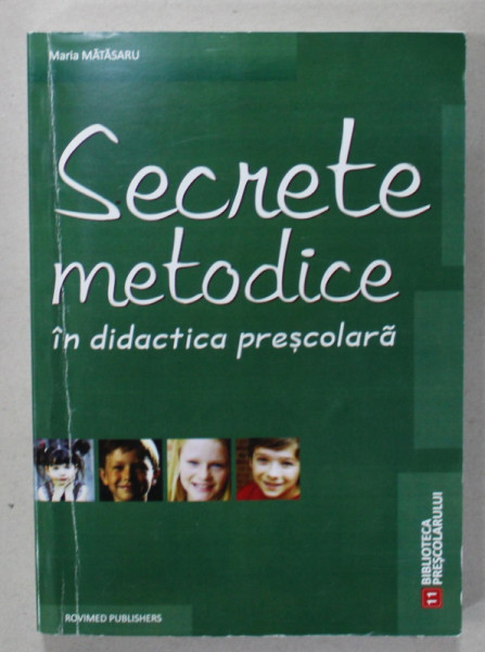 SECRETE METODICE IN DIDACTICA PRESCOLARA de MARIA MATASARU , 2008, BIBLIOTECA SCOLARULUI NR. 11