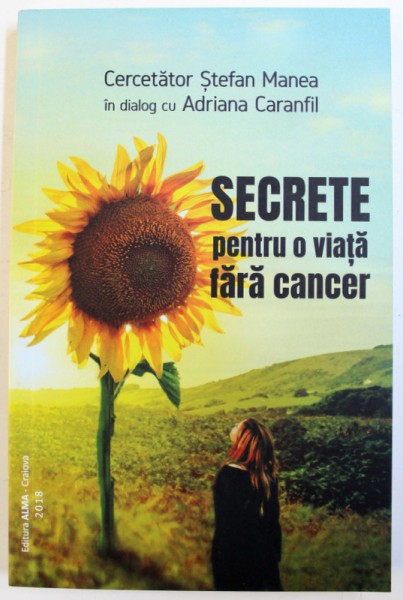 SECRETE PENTRU O VIATA FARA CANCER de  STEFAN MANEA IN DIALOG CU ADRIANA CARANFIL, 2018