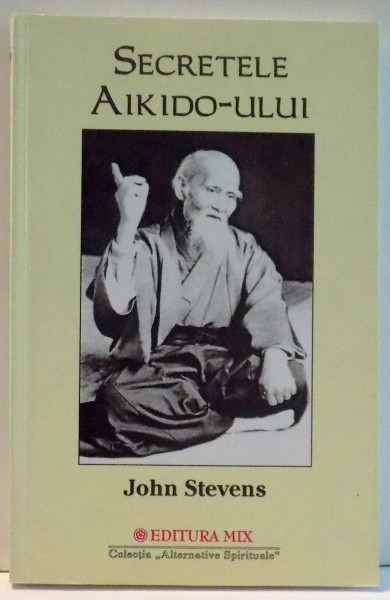 SECRETELE AIKIDO - ULUI de JOHN STEVENS , 2002 ,