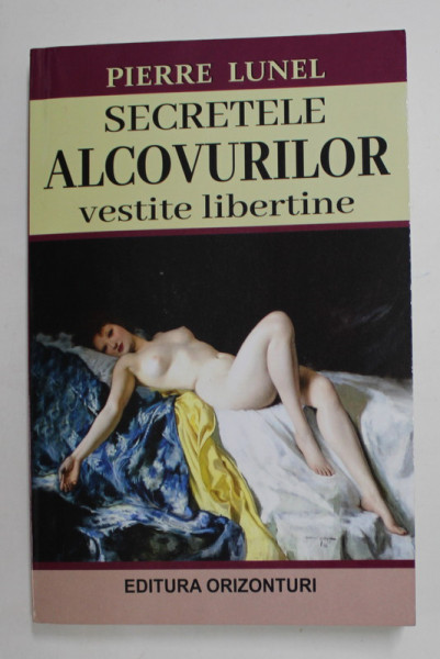 SECRETELE  ALCOVURILOR , VESTITE LIBERTINE de PIERRE LUNEL , 2021