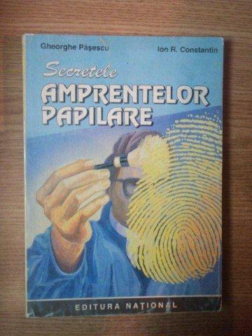 SECRETELE AMPRENTELOR PAPILARE de GHEORGHE PASESCU , ION R. CONSTANTIN , 1996,