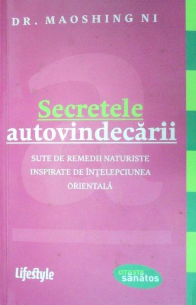 SECRETELE AUTOVINDECARII.SUTE DE REMEDII NATURISTE INSPIRATE DE INTELEPCIUNEA ORIENTALA-DR. MAOSHING NI  2011