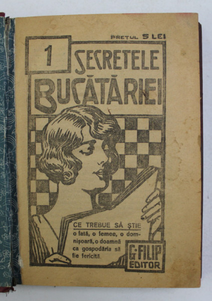 SECRETELE BUCATARIEI , CARTE DE BUCATE editor G. FILIP , VOLUMUL I , INTERBELICA