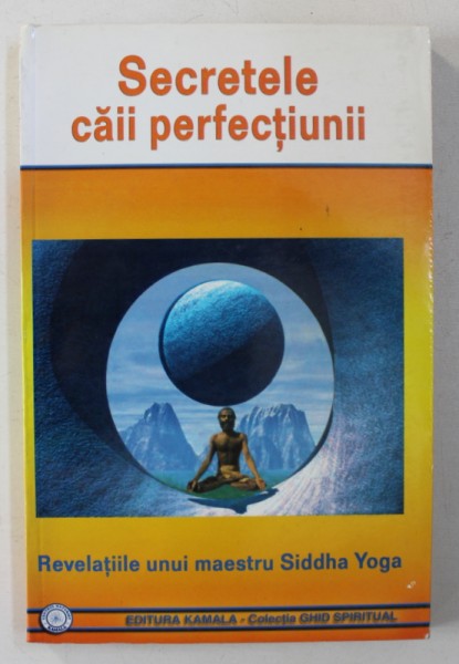 SECRETELE CAII PERFECTIUNII - REVELATIILE UNUI MAESTRU SIDDHA YOGA , 2004REZINTA SUBLINIERI CU CREIONUL
