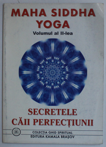 SECRETELE CAII PERFECTIUNII VOL. II de MAHA SIDDHA YOGA , 1999