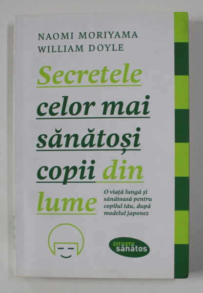 SECRETELE CELOR MAI SANATOSI COPII DIN LUME de NAOMI MORIYAMA si WILLIAM DOYLE ,  ...DUPA MODELUL JAPONEZ 2016