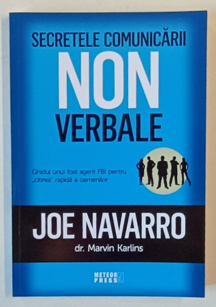 SECRETELE COMUNICARII NON VERBALE , GHIDUL UNUI FOST AGENT FBI PENTRU CITIREA RAPIDA A OAMENILOR de JOE NAVARRO si MARVIN KARLINS , 2023