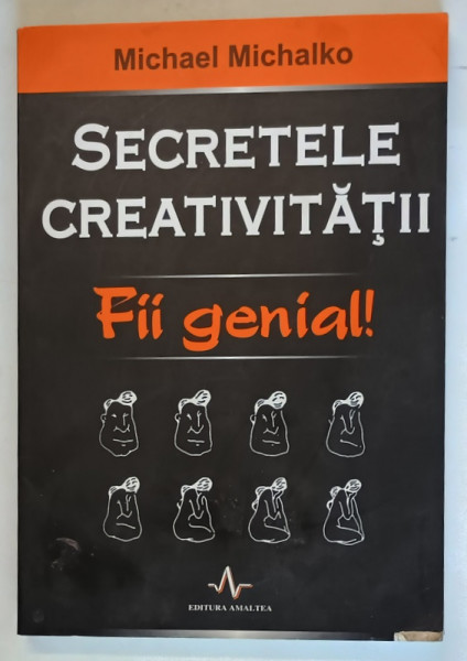 SECRETELE CREATIVITATII , FII GENIAL de MICHAEL MICHALKO , 2008 *MINIMA UZURA