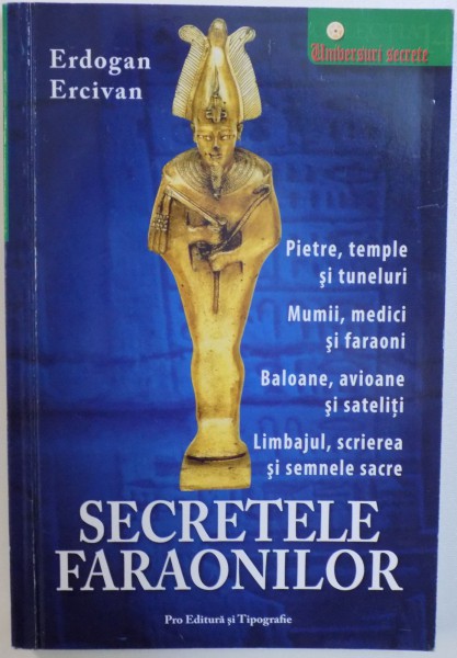 SECRETELE FARAONILOR( BREVETELE FARAONILOR - CELE MAI NOI DECOPERIRI PRIVIND INALTA TEHNOLOGIE A VECHILOR EGIPTENI ) de ERDOGAN ERCIVAN , 2006 * PREZINTA SUBLINIERI