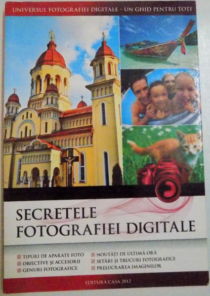 SECRETELE FOTOGRAFIEI DIGITALE, EDITIA A III-A REVIZUITA SI ADAUGITA, 2012