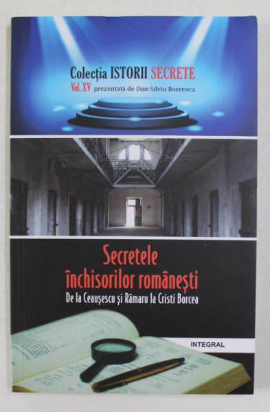 SECRETELE INCHISORILOR ROMANESTI - DE LA CEAUSESCU SI RAMARU LA CRISTI BORCEA de DAN - SILVIU BOERESCU  , 2018