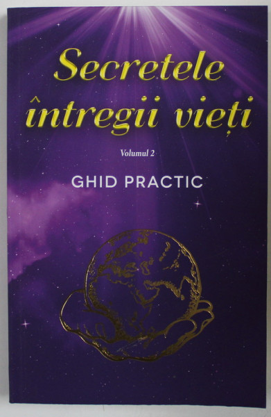 SECRETELE INTREGII VIETI VOL . II , GHID PRACTIC de ELENA IULIANA NEAGU  si JOHN YORGOS , 2020