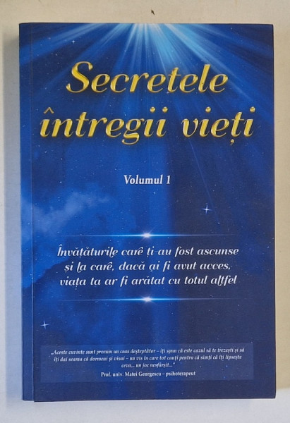 SECRETELE INTREGII VIETI , VOLUMUL I de ELENA IULIANA NEAGU si JOHN YORGOS , 2019
