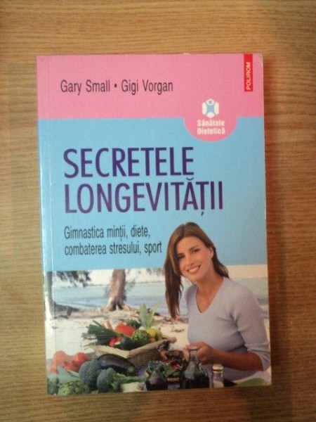 SECRETELE LONGEVITATII de GARY SMALL , GIGI VORGAN  , 2007