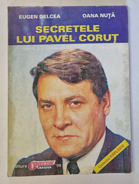 SECRETELE LUI PAVEL CORUT de EUGEN DELCEA si OANA NUTA , 1998 *PREZINTA SUBLINIERI IN TEXT