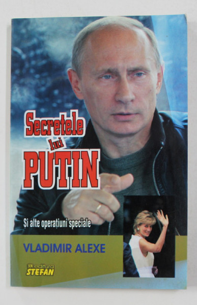 SECRETELE LUI PUTIN SI ALTE OPERATINUI SPECIALE de VLADIMIR ALEXE , 2014