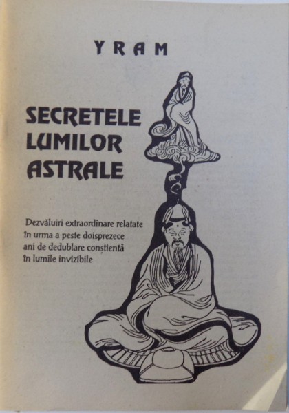 SECRETELE LUMILOR ASTRALE de YRAM ,  prefata de GREGORIAN BIVOLARU