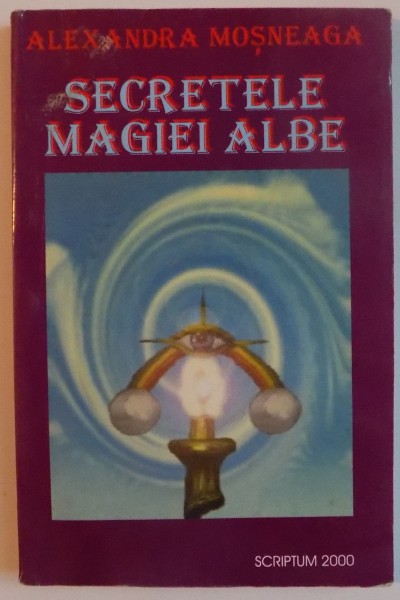 SECRETELE MAGIEI ALBE de ALEXANDRA MOSNEAGA , 2000