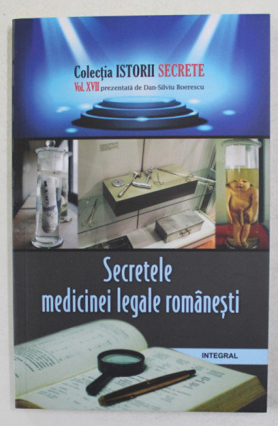 SECRETELE MEDICINEI LEGALE ROMANESTI de DAN - SILVIU BOERESCU , 2018