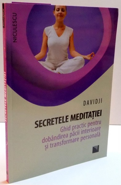 SECRETELE MEDITATIEI , GHID PRACTIC PENTRU DOBANDIREA PACII INTERIOARE SI TRANSFORMARE PERSONALA de DAVID JI , 2017