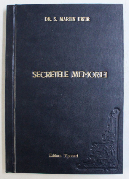 SECRETELE MEMORIEI - PAINEA NOASTRA CEA DE TOATE ZILELE SAU CUM SA DEVII O INSULA DE EXCELENTA INTR-UN OCEAN DE MEDIOCRITATE de MARTIN URFIR , 2009