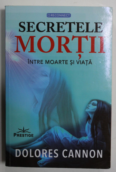 SECRETELE MORTII , INTRE MOARTE SI VIATA de DOLORES CANNON , 2023