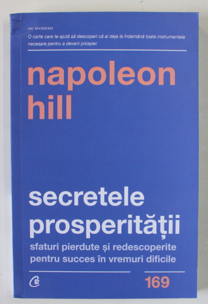 SECRETELE PROSPERITATII , SFATURI PIERDUTE SI REDESCOPERITE PENTRU SUCCES IN VREMURI DIFICILE , EDITIA A II - A de NAPOLEON HILL , 2019