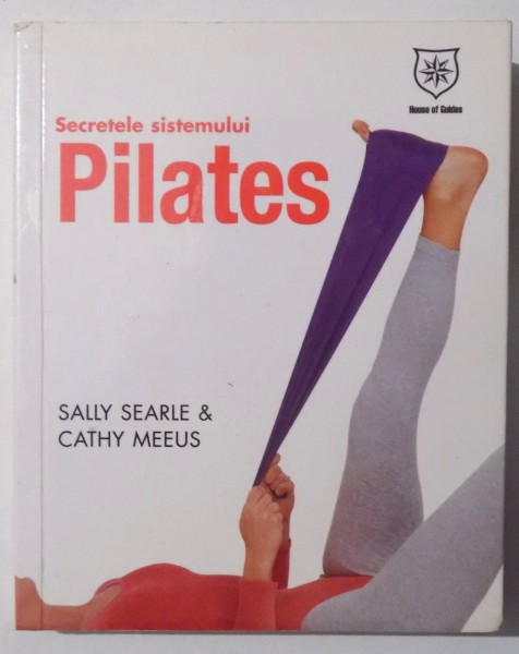 SECRETELE SISTEMULUI  PILATES de SALLY SEARLE & CATHY MEEUS , 2007