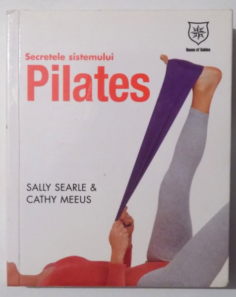 SECRETELE SISTEMULUI  PILATES de SALLY SEARLE & CATHY MEEUS , 2007