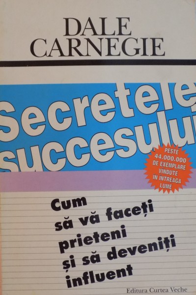 SECRETELE SUCCESULUI , CUM SA VA FACETI PRIETENI SI SA DEVENITI INFLUENT de DALE CARNEGIE 1997