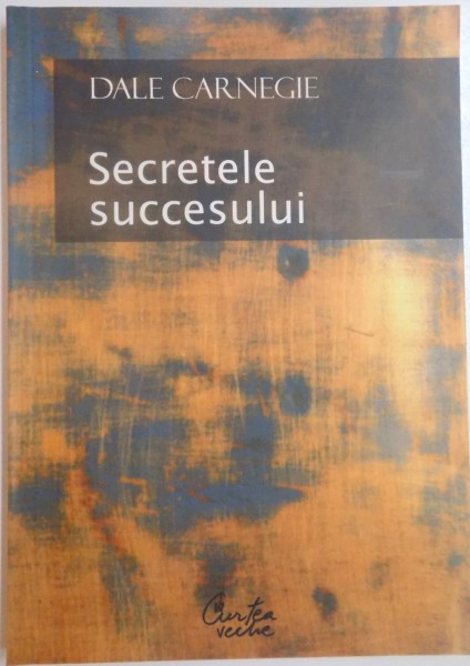 SECRETELE SUCCESULUI de DALE CARNEGIE , 2006