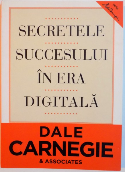 SECRETELE SUCCESULUI IN ERA DIGITALA de DALE CARNEGIE &amp; ASSOCIATES, 2013
