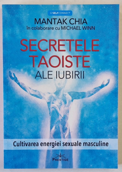 SECRETELE TAOISTE ALE IUBIRII , CULTIVAREA ENERGIEI SEXUALE de MANTAK CHIA in colaborare cu MICHAEL WINN , 2025
