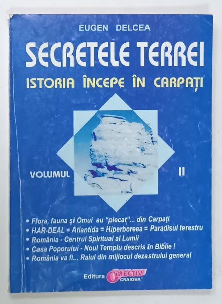 SECRETELE TERREI , ISTORIA INCEPE IN CARPATI de EUGEN DELCEA , VOLUMUL I1 , ANII '90
