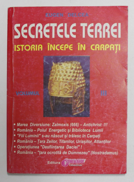 SECRETELE TERREI - ISTORIA INCEPE IN CARPATI de EUGEN DELCEA , VOLUMUL III , ANII '90