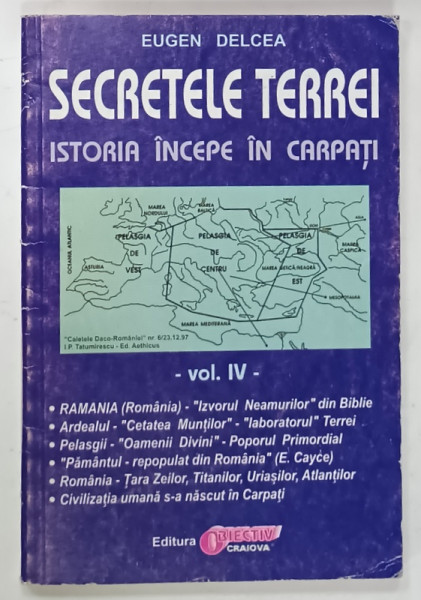 SECRETELE TERREI , ISTORIA INCEPE IN CARPATI de EUGEN DELCEA , VOLUMUL IV , ANII '90
