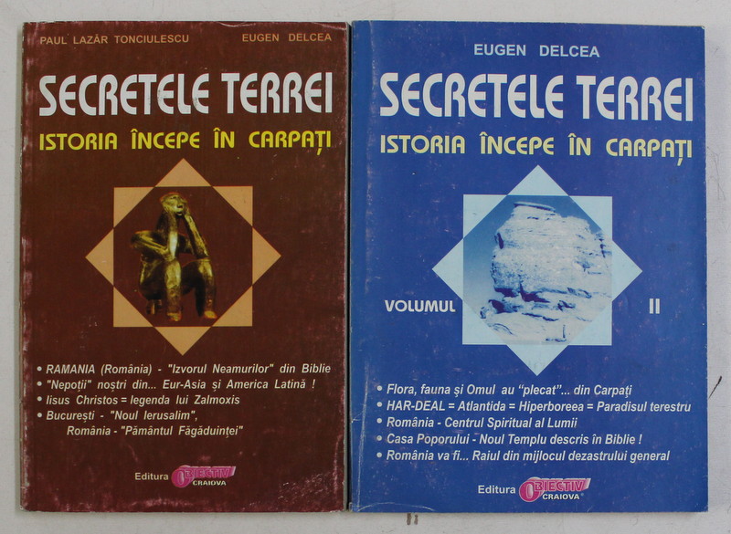 SECRETELE TERREI , ISTORIA INCEPE IN CARPATI , VOLUMELE I - II de PAUL LAZAR TONCIULESCU si EUGEN DELCEA , 2001
