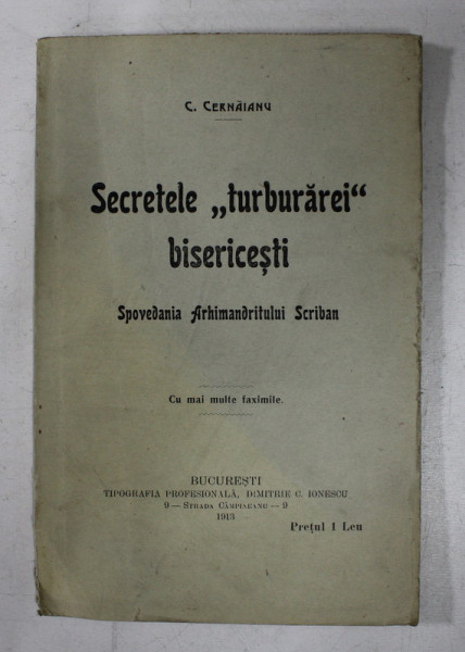SECRETELE ' TURBURAREI ' BISERICESTI - SPOVEDANIA ARHIMANDRITULUI SCRIBAN de C. CERNAIANU , 1913 , EXEMPLAR SEMNAT DE AUTOR *