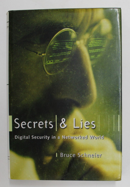 SECRETS and LIES - DIGITAL SECUITY IN A NETWORKED WORLD by BRUCE SCHNEIER , 2000