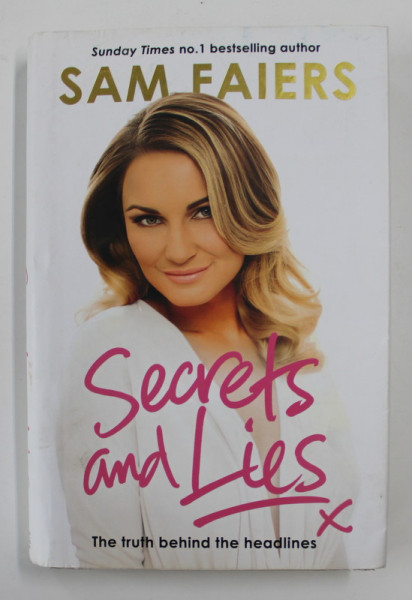 SECRETS AND LIES: THE TRUTH BEHIND THE HEADLINES by SAM FAIERS, 2015