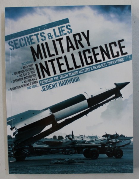 SECRETS & LIES - MILITARY INTELIGENCE by JEREMY HARWOOD , 2014