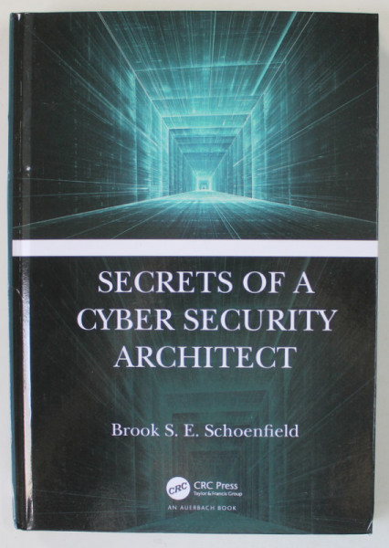 SECRETS OF A CYBER SECURITY ARCHITECT by BROOK S.E. SCHOENFIELD , 2020