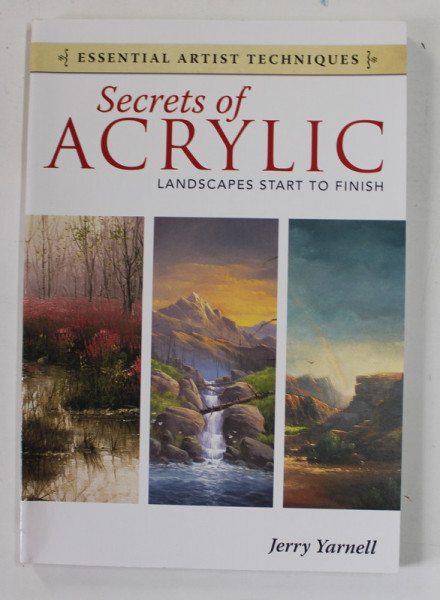 SECRETS OF ACRYLIC , LANSCAPES START TO FINISH by JERRY YARNELL , 2011