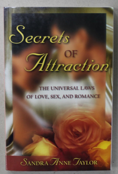 SECRETS OF ATTRACTION , THE UNIVERSAL LAWS OF LOVE , SEX , AND ROMANCE by SANDRA ANNE TAYLOR , 2001